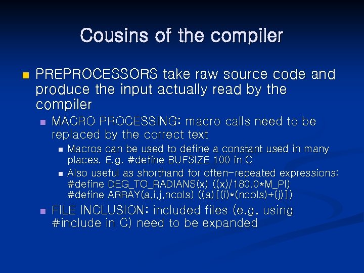 Cousins of the compiler n PREPROCESSORS take raw source code and produce the input