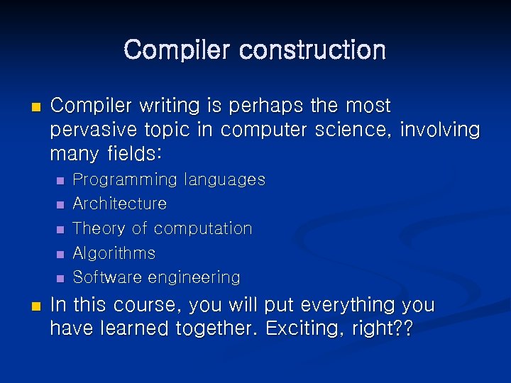 Compiler construction n Compiler writing is perhaps the most pervasive topic in computer science,