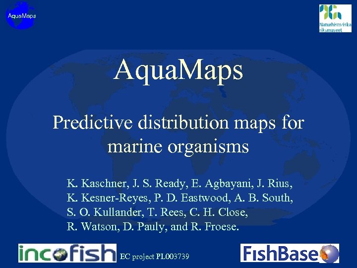 Aqua. Maps Predictive distribution maps for marine organisms K. Kaschner, J. S. Ready, E.