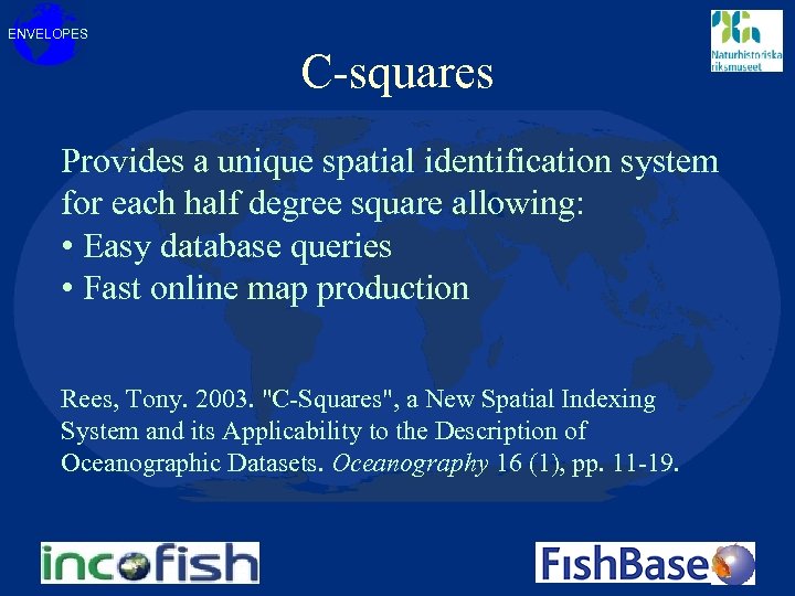 ENVELOPES C-squares Provides a unique spatial identification system for each half degree square allowing: