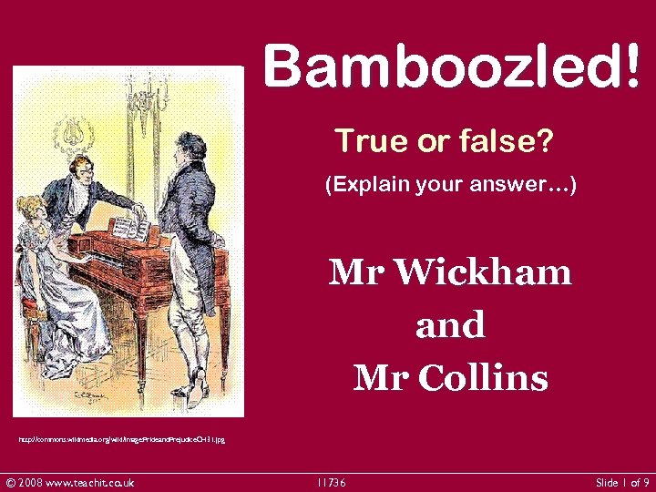 Bamboozled! True or false? (Explain your answer…) Mr Wickham and Mr Collins http: //commons.