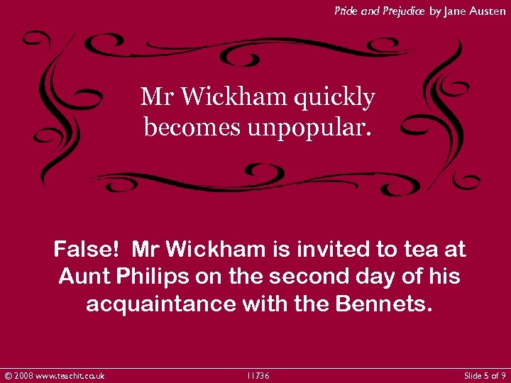 Pride and Prejudice by Jane Austen Mr Wickham quickly becomes unpopular. False! Mr Wickham
