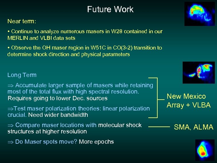 Future Work Near term: • Continue to analyze numerous masers in W 28 contained