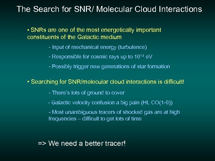 The Search for SNR/ Molecular Cloud Interactions • SNRs are one of the most