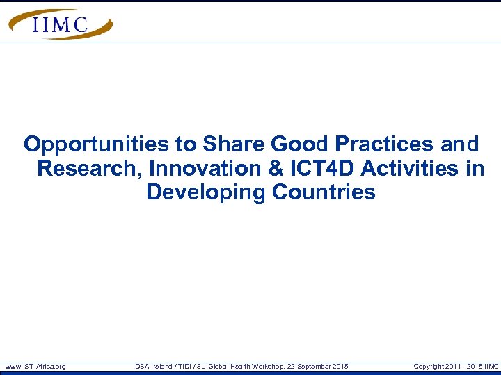 Opportunities to Share Good Practices and Research, Innovation & ICT 4 D Activities in