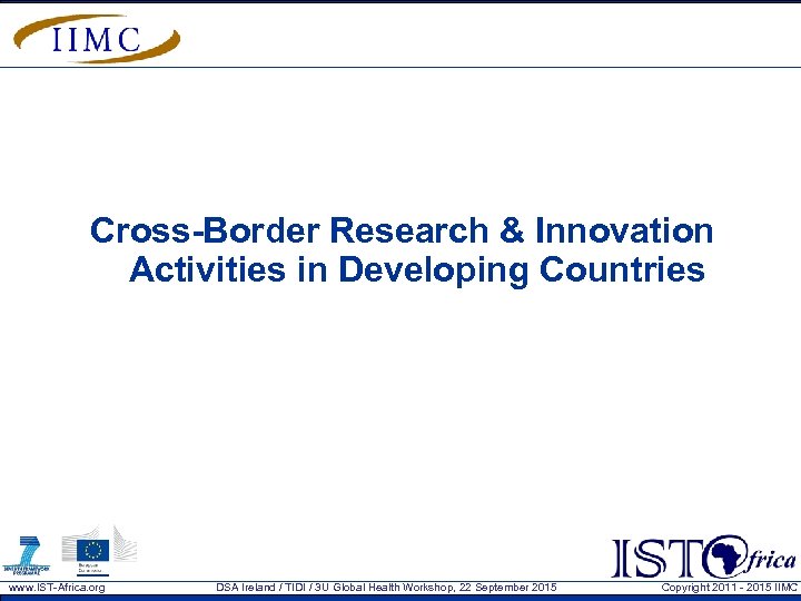 Cross-Border Research & Innovation Activities in Developing Countries www. IST-Africa. org DSA Ireland /