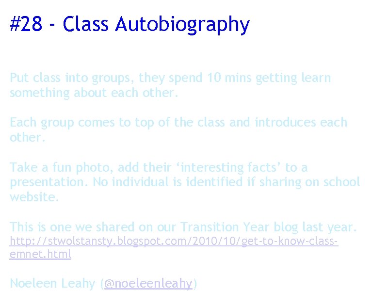 #28 - Class Autobiography Put class into groups, they spend 10 mins getting learn