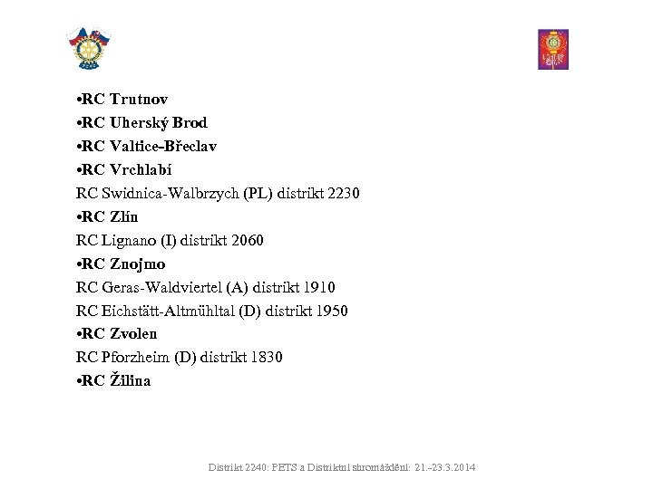  • RC Trutnov • RC Uherský Brod • RC Valtice-Břeclav • RC Vrchlabí