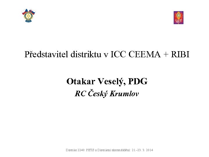 Představitel distriktu v ICC CEEMA + RIBI Otakar Veselý, PDG RC Český Krumlov Distrikt