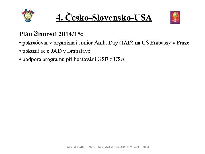 4. Česko-Slovensko-USA Plán činnosti 2014/15: • pokračovat v organizaci Junior Amb. Day (JAD) na