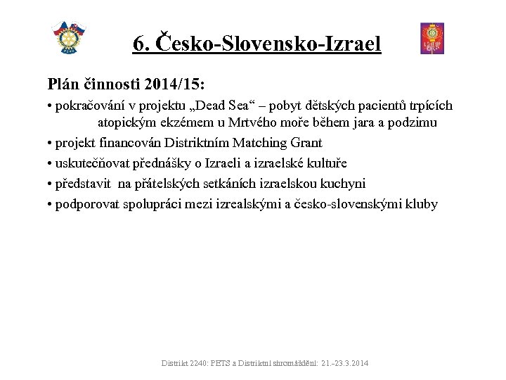 6. Česko-Slovensko-Izrael Plán činnosti 2014/15: • pokračování v projektu „Dead Sea“ – pobyt dětských