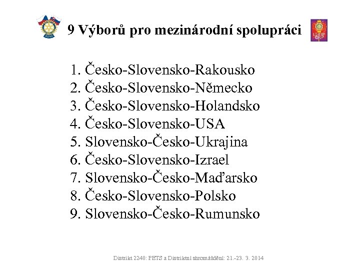 9 Výborů pro mezinárodní spolupráci 1. Česko-Slovensko-Rakousko 2. Česko-Slovensko-Německo 3. Česko-Slovensko-Holandsko 4. Česko-Slovensko-USA 5.