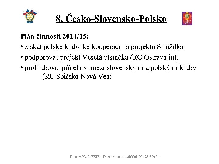 8. Česko-Slovensko-Polsko Plán činnosti 2014/15: • získat polské kluby ke kooperaci na projektu Stružilka