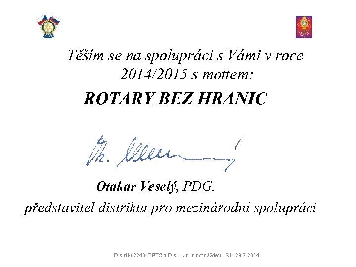 Těším se na spolupráci s Vámi v roce 2014/2015 s mottem: ROTARY BEZ HRANIC