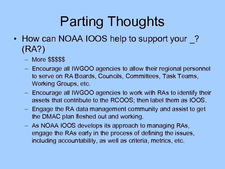 Parting Thoughts • How can NOAA IOOS help to support your _? (RA? )