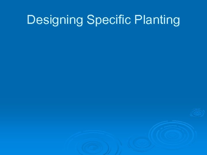 Designing Specific Planting 