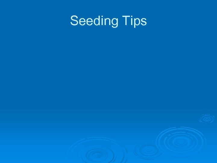 Seeding Tips 