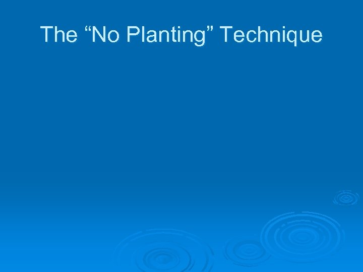 The “No Planting” Technique 
