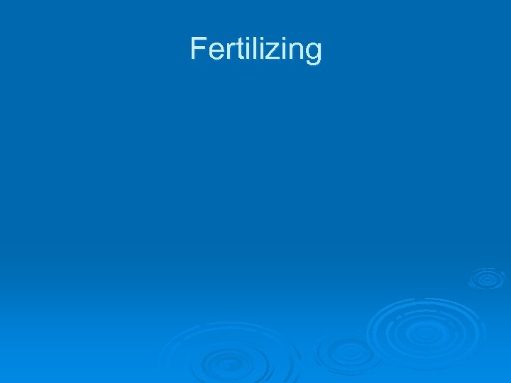 Fertilizing 