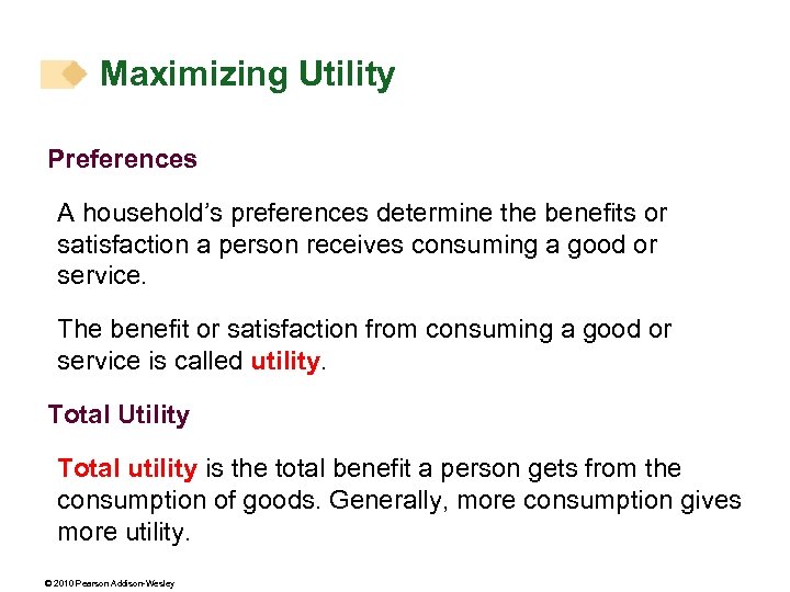 Maximizing Utility Preferences A household’s preferences determine the benefits or satisfaction a person receives