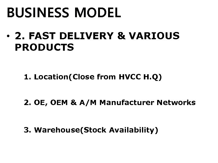 BUSINESS MODEL • 2. FAST DELIVERY & VARIOUS PRODUCTS 1. Location(Close from HVCC H.