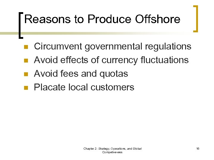 Reasons to Produce Offshore n n Circumvent governmental regulations Avoid effects of currency fluctuations