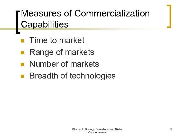 Measures of Commercialization Capabilities n n Time to market Range of markets Number of