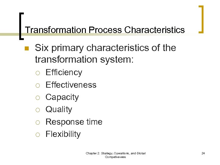 Transformation Process Characteristics n Six primary characteristics of the transformation system: ¡ ¡ ¡