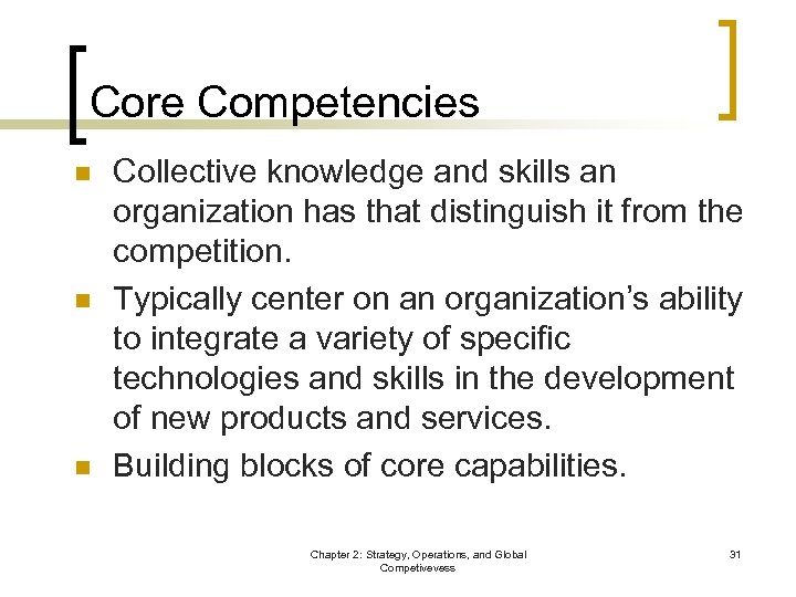 Core Competencies n n n Collective knowledge and skills an organization has that distinguish