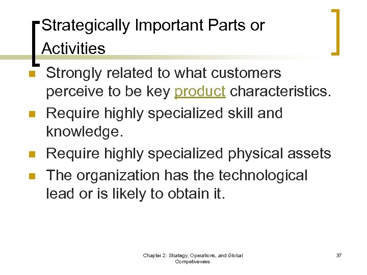 Strategically Important Parts or Activities n n Strongly related to what customers perceive to