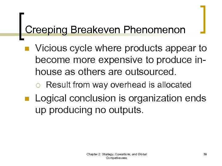 Creeping Breakeven Phenomenon n Vicious cycle where products appear to become more expensive to