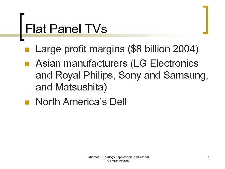 Flat Panel TVs n n n Large profit margins ($8 billion 2004) Asian manufacturers