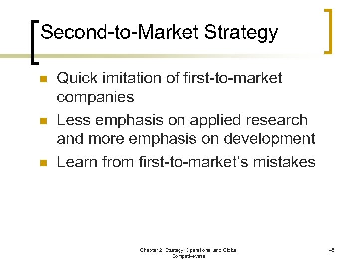 Second-to-Market Strategy n n n Quick imitation of first-to-market companies Less emphasis on applied