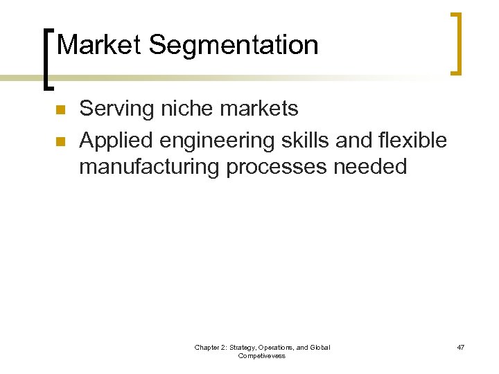 Market Segmentation n n Serving niche markets Applied engineering skills and flexible manufacturing processes