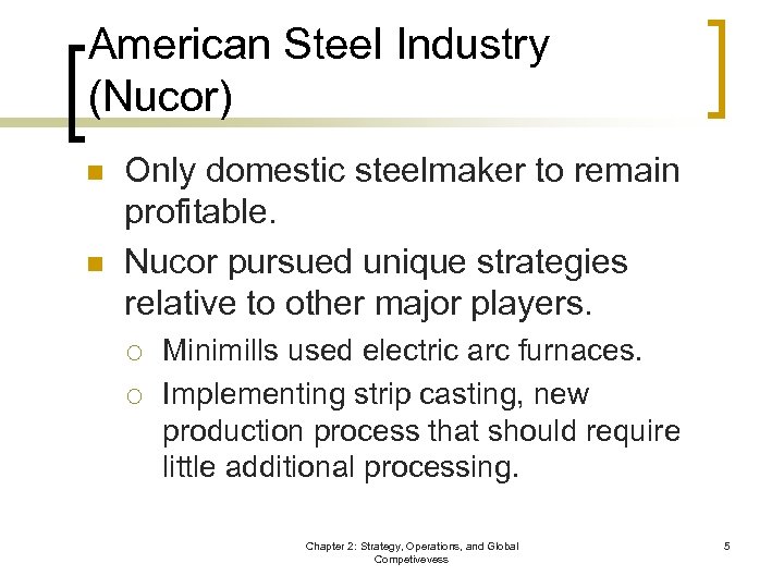 American Steel Industry (Nucor) n n Only domestic steelmaker to remain profitable. Nucor pursued