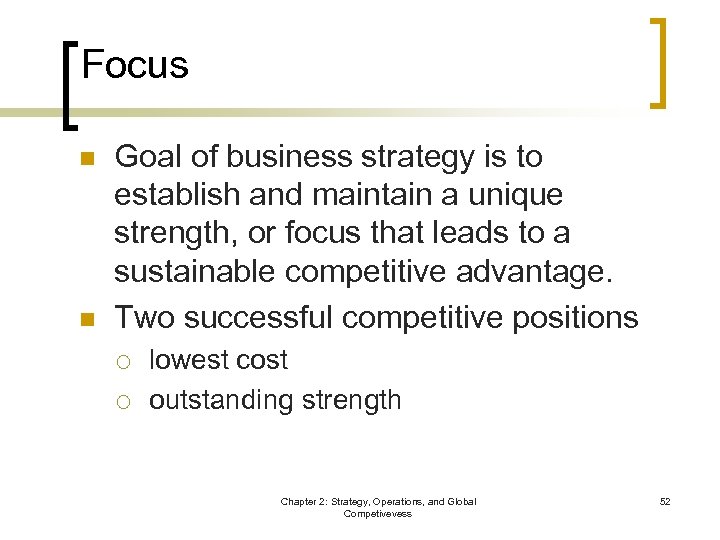 Focus n n Goal of business strategy is to establish and maintain a unique