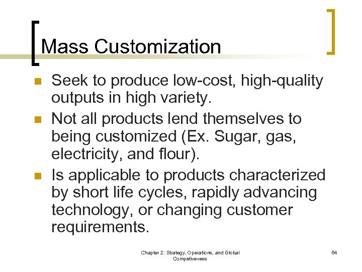 Mass Customization n Seek to produce low-cost, high-quality outputs in high variety. Not all