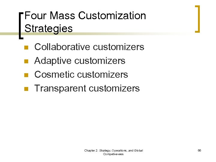 Four Mass Customization Strategies n n Collaborative customizers Adaptive customizers Cosmetic customizers Transparent customizers