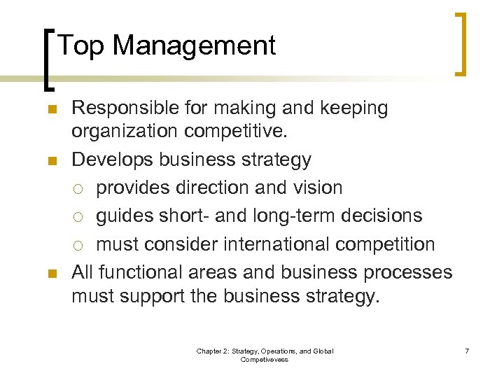 Top Management n n n Responsible for making and keeping organization competitive. Develops business