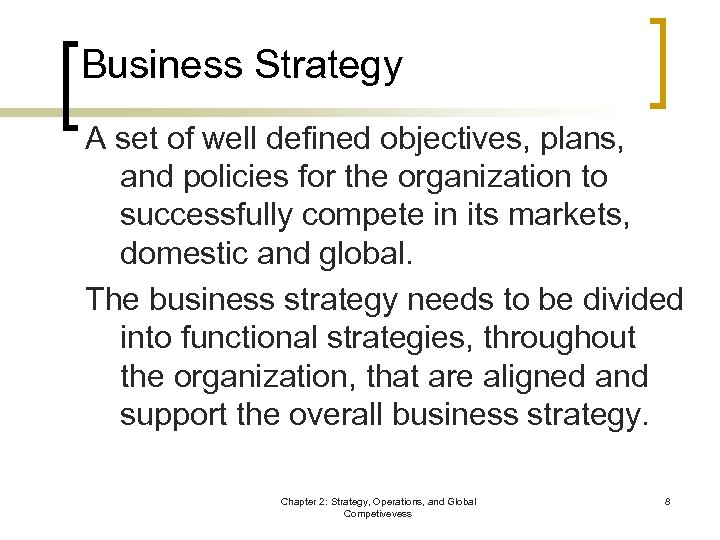 Business Strategy A set of well defined objectives, plans, and policies for the organization