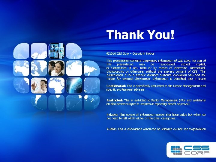 Thank You! © 2010 CSS Corp – Copyright Notice: This presentation contains proprietary information
