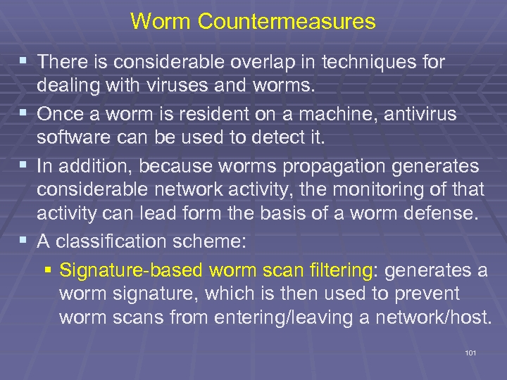 Worm Countermeasures § There is considerable overlap in techniques for § § § dealing