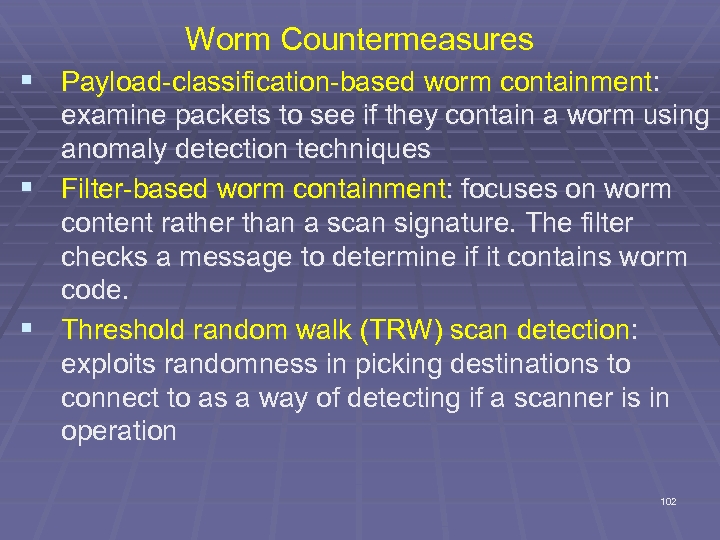 Worm Countermeasures § Payload-classification-based worm containment: examine packets to see if they contain a