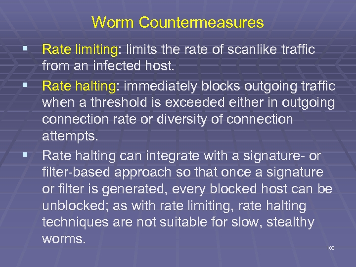 Worm Countermeasures § Rate limiting: limits the rate of scanlike traffic § § from