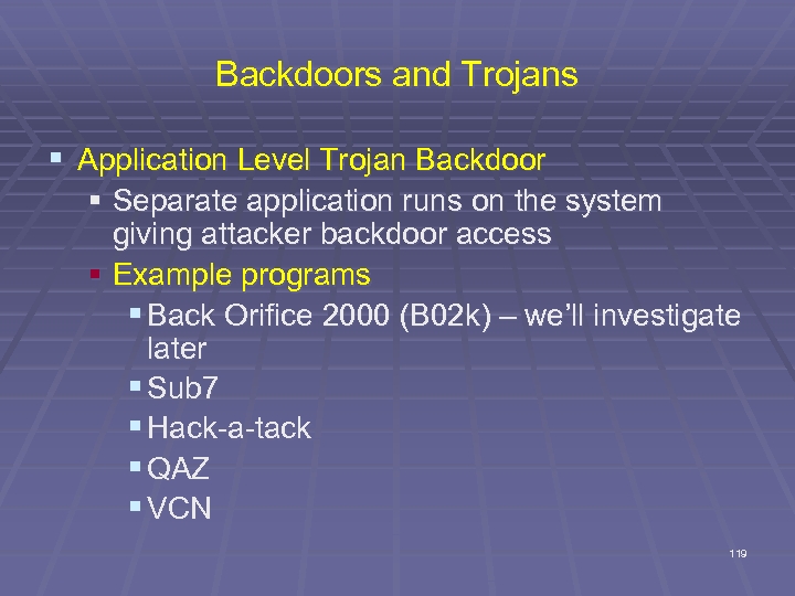 Backdoors and Trojans § Application Level Trojan Backdoor § Separate application runs on the