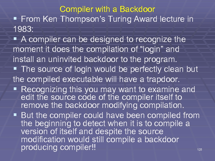 Compiler with a Backdoor § From Ken Thompson’s Turing Award lecture in 1983: §