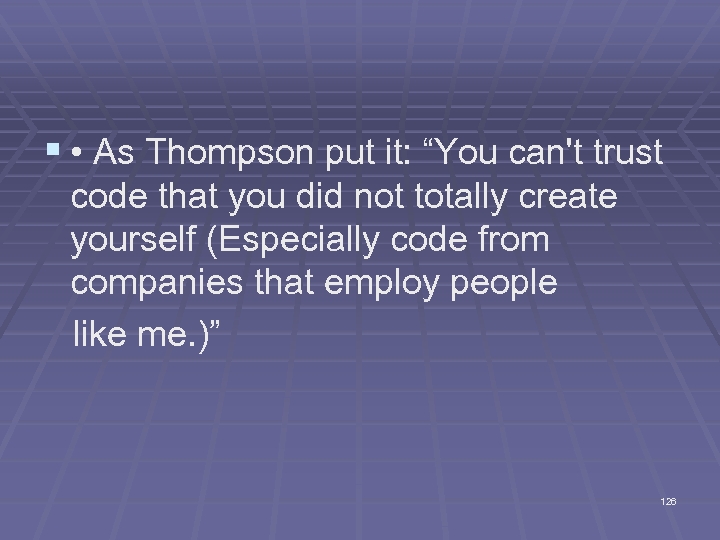 § • As Thompson put it: “You can't trust code that you did not