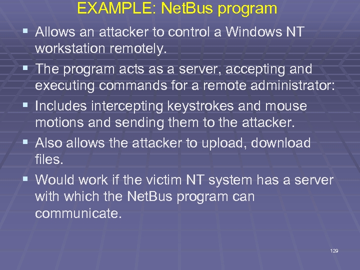 EXAMPLE: Net. Bus program § Allows an attacker to control a Windows NT §