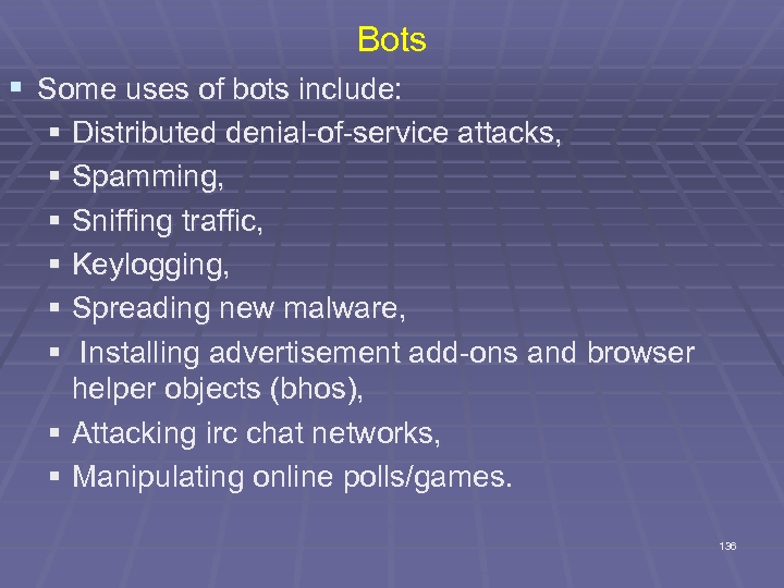 Bots § Some uses of bots include: § Distributed denial-of-service attacks, § Spamming, §