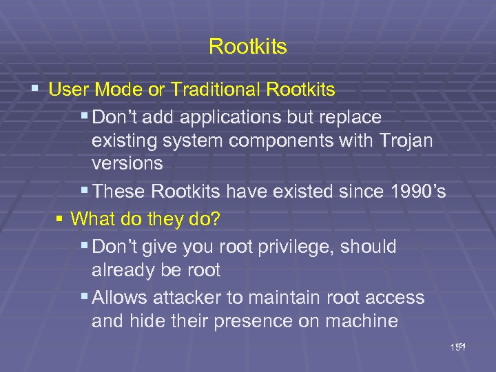 Rootkits § User Mode or Traditional Rootkits § Don’t add applications but replace existing